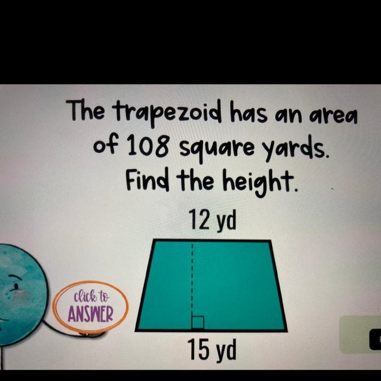 NEED HELP FAST!! The trapezoid has an area of 108 square yards. Find the height.-example-1