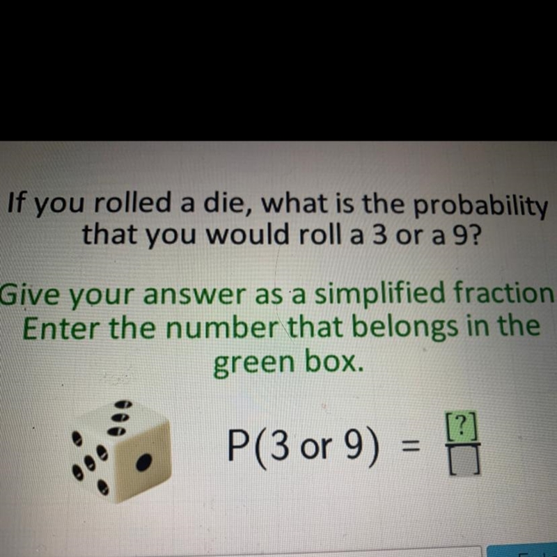 If you rolled a die, what is the probability that you would roll a 3 or a 9? Give-example-1