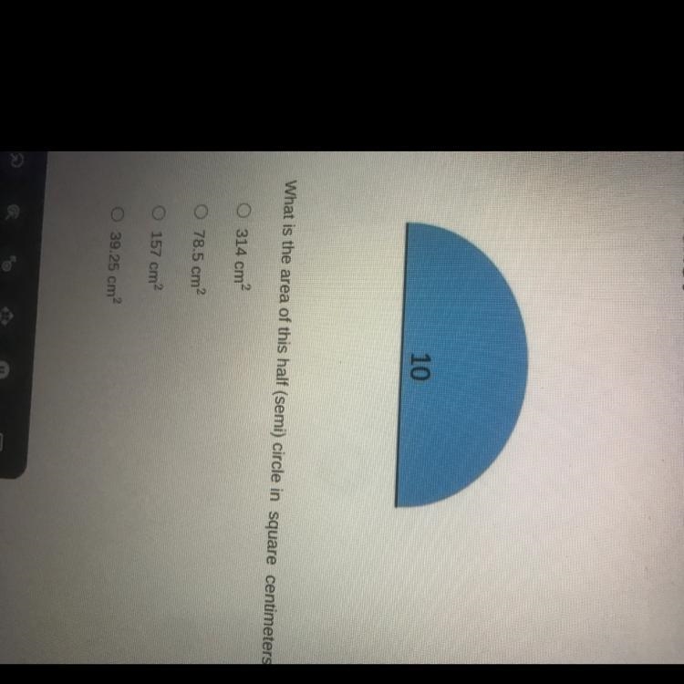 What is the area of this half (semi) circle in square centimeters ? 314 cm 78.5 cm-example-1