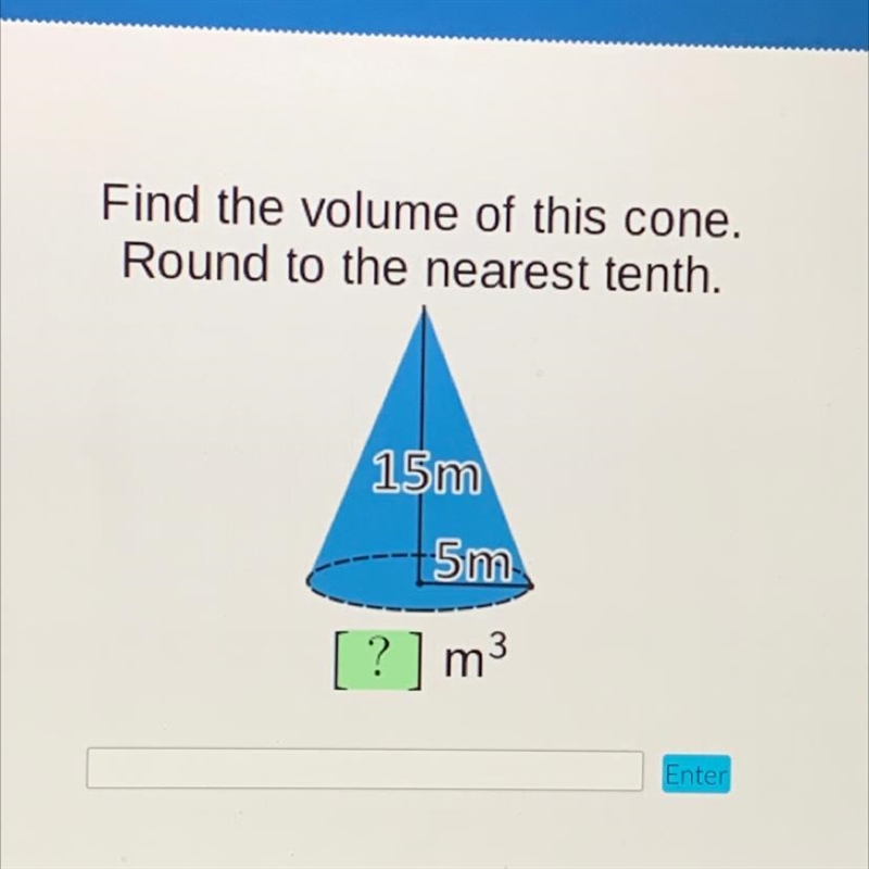 Find the volume of this cone. Round to the nearest tenth. 15m 5m-example-1