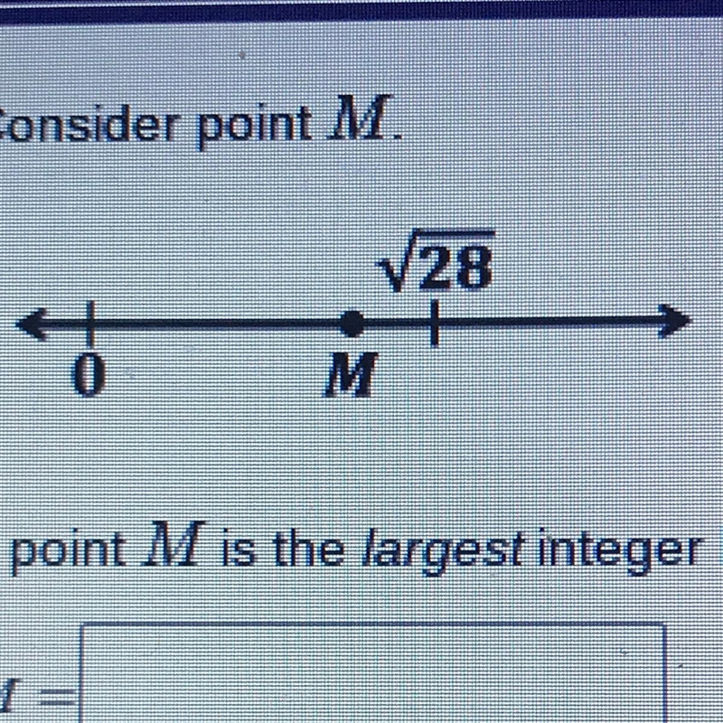 PLEASE HELP!!! Consider point M. If point M is the largest integer less than 28, what-example-1