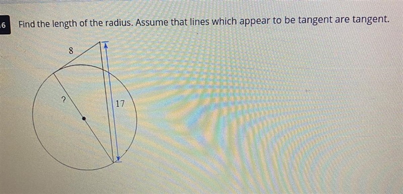 Find the length of the radius. Assume that lines which appear to be tangent are tangent-example-1