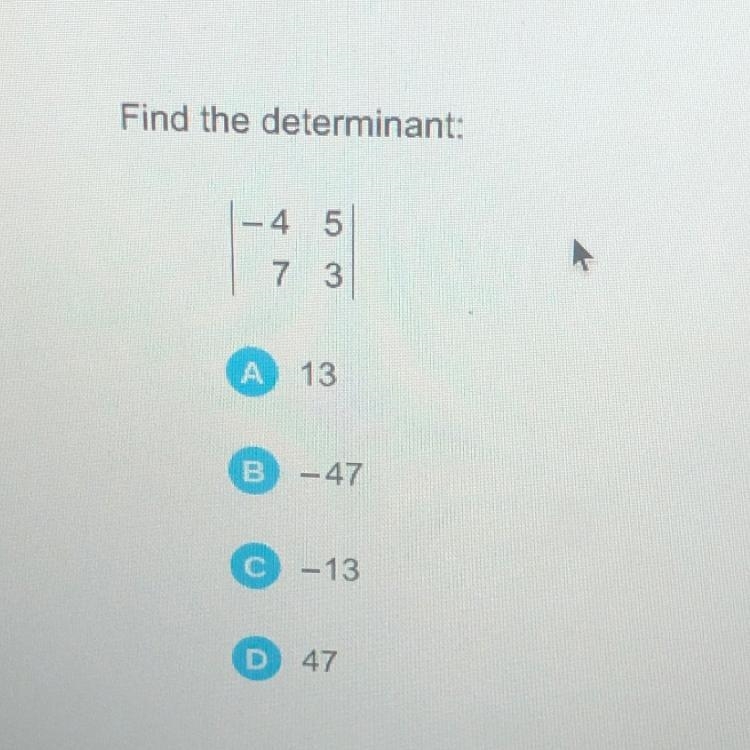 Find the determinant: - 4 5 7 3-example-1