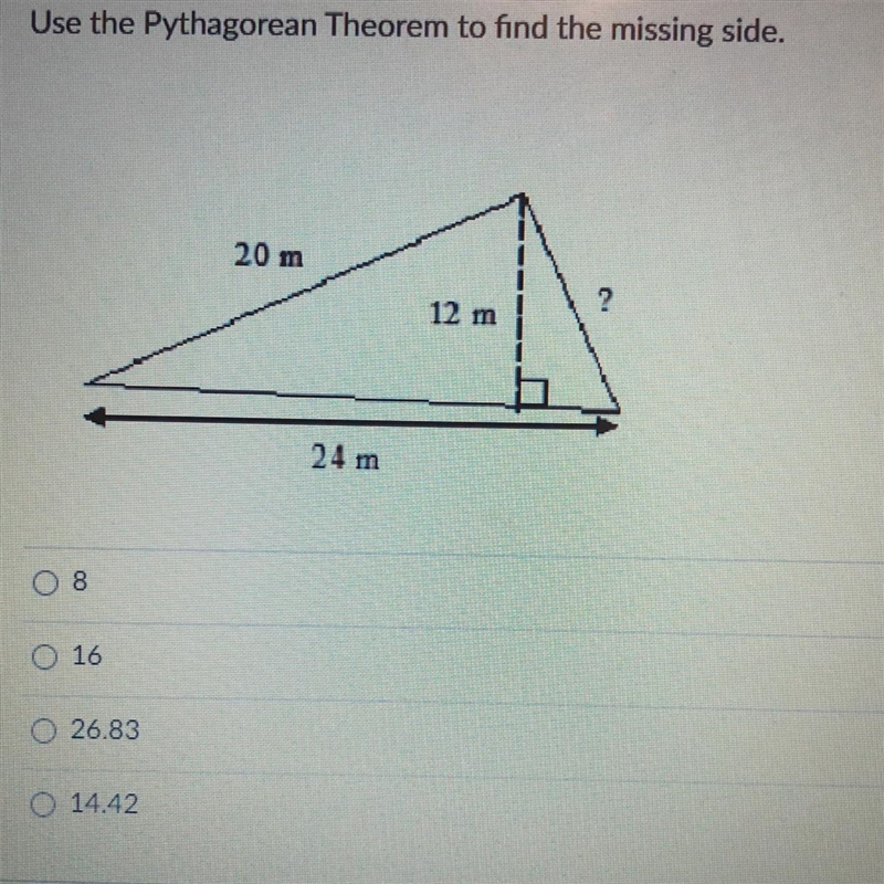 Use the Pythagorean Theorem to find the missing side. a- 8 b- 16 c- 26.83 d- 14.42-example-1