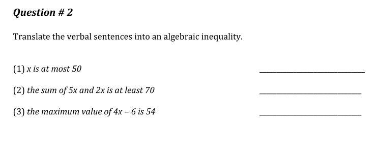 Translate The verbal sentences into an algebraic inequality (1) x is at most 50 _________ (2) the-example-1