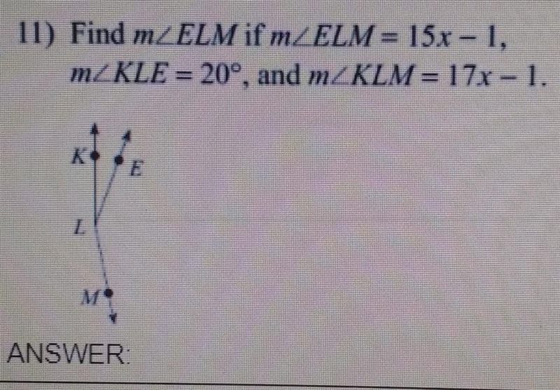 Find m/ELM if m/ELM = 15x - 1, m/KLE = 20°, and m/KLM = 17x - 1.​-example-1