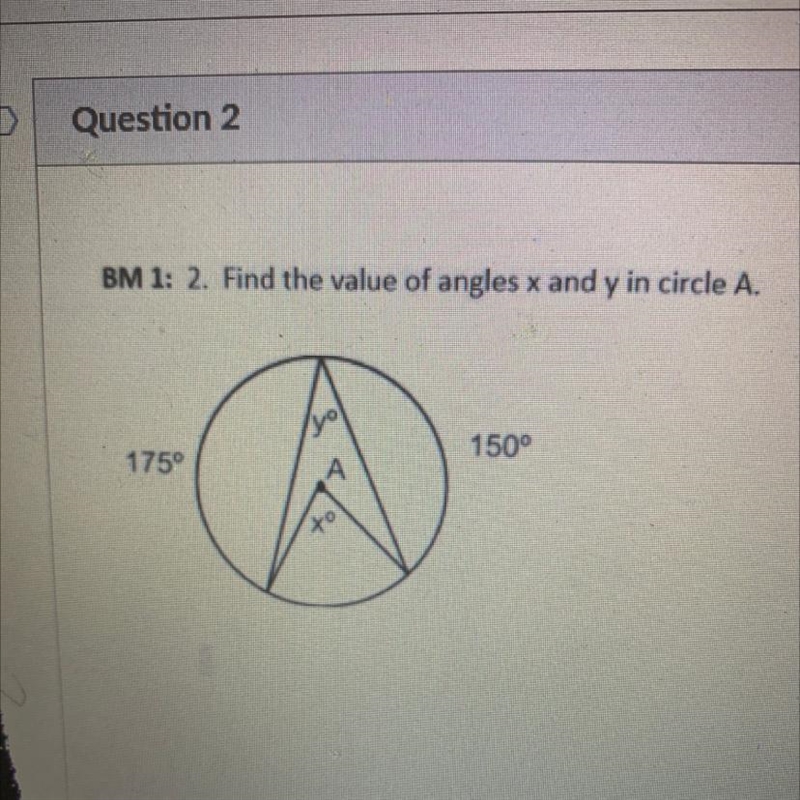 BM 1: 2. Find the value of angles x and y in circle A. .X= 150° 175° y = to-example-1