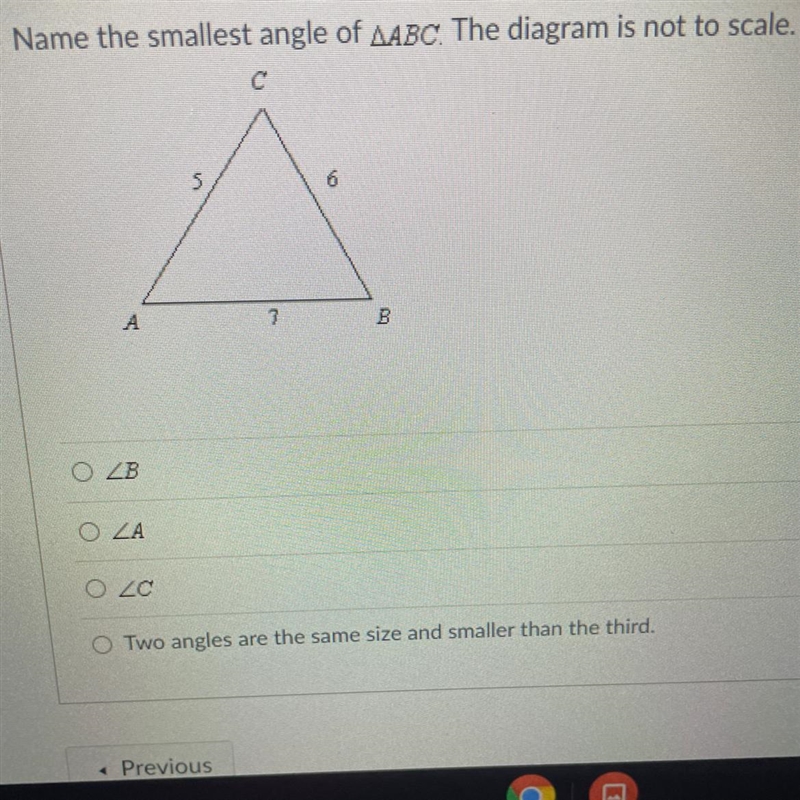 Name the smallest angle of AABC. The diagram is not to scale. с 5 6 А 7 B O ZB O ZA-example-1