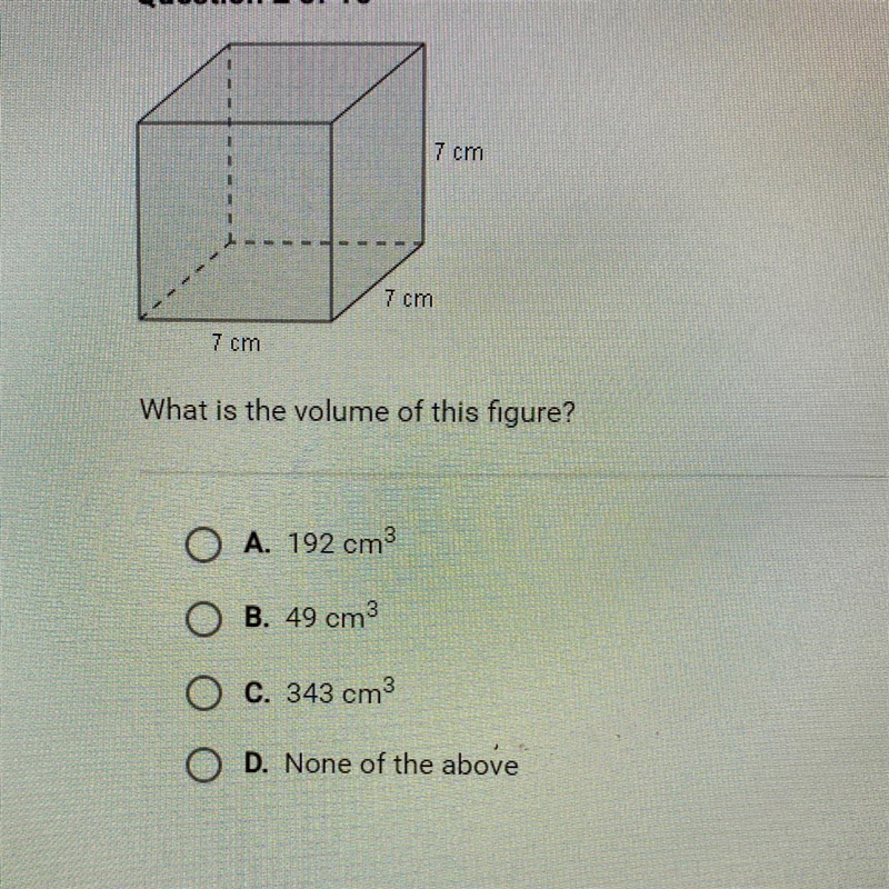 What is the volume of this figure? A. 192 cm B. 49 cm3 C. 343 cm3 D. None of the above-example-1