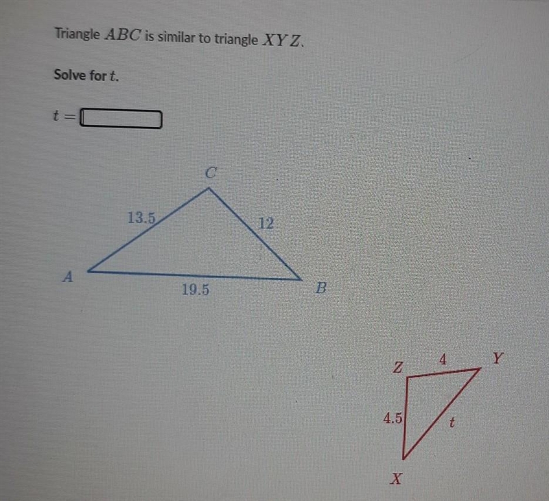 Triangle ABC is similar to triangle XYZ. Solve fort. t=1 С 13.5 12 А A 19.5 B 4 Y-example-1