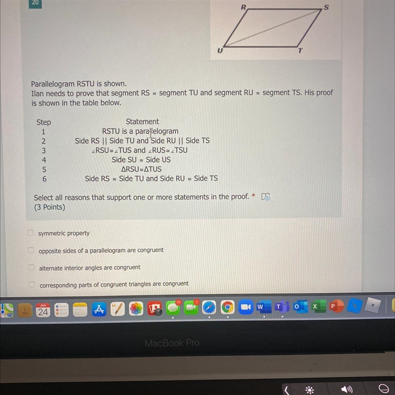 Parallelogram RSTU is shown. Ilan needs to prove that segment RS ≅ segment TU and-example-1