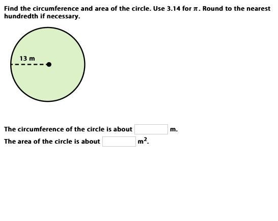 Find the circumference and area of the circle. Use 3.14 for π. Round to the nearest-example-1