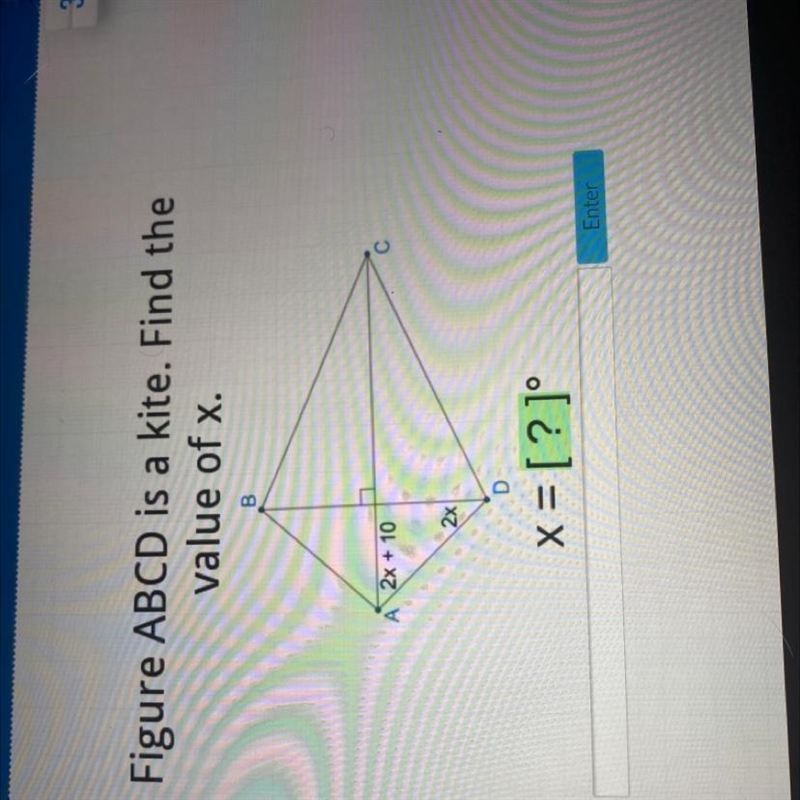 Figure ABCD is a kite. Find the value of x. B A 2x + 10 С 2x D x = [?] Enter-example-1