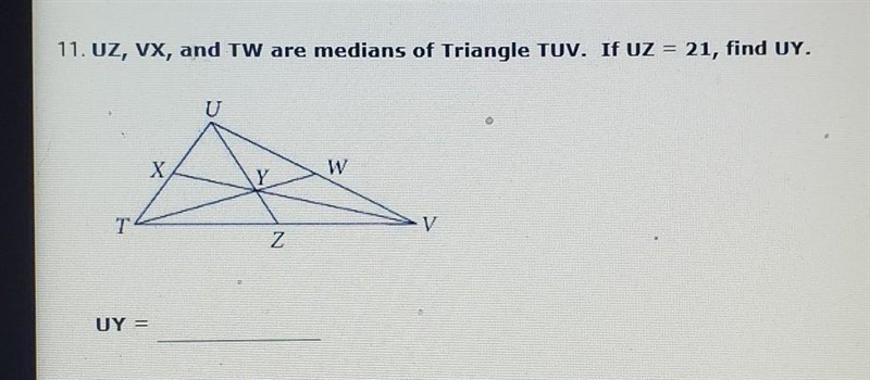 11. UZ, VX, and TW are medians of Triangle TUV. If UZ = 21, find UY.​-example-1