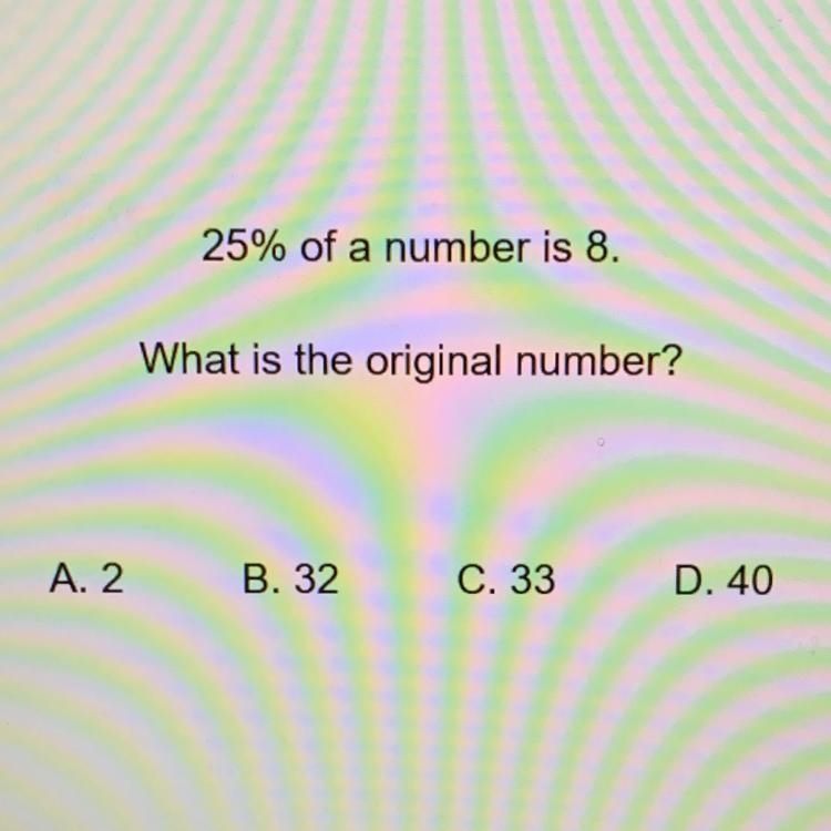 25% of a number is 8. What is the original number?-example-1