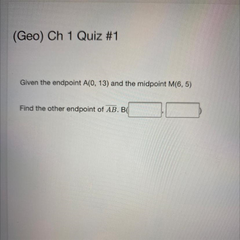 Given the endpoint A(0, 13) and the midpoint M(6,5) Find the other endpoint of AB-example-1