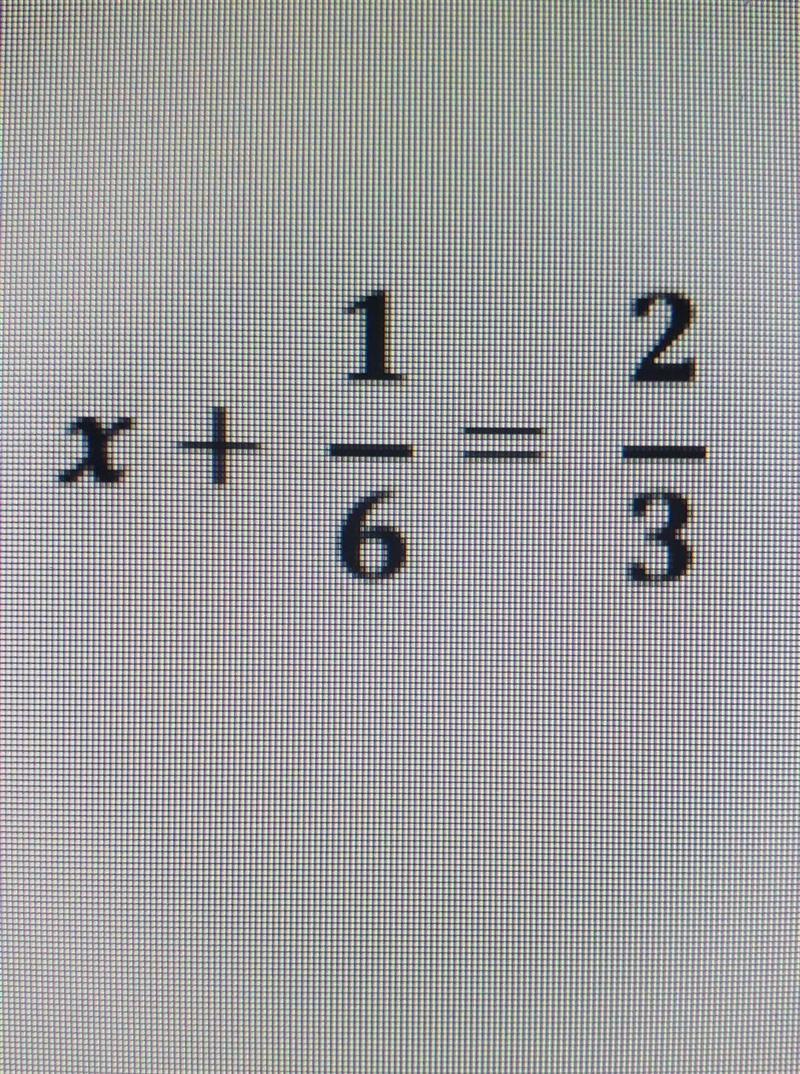 What is the value of x in the equation? x+1/6=2/3​-example-1