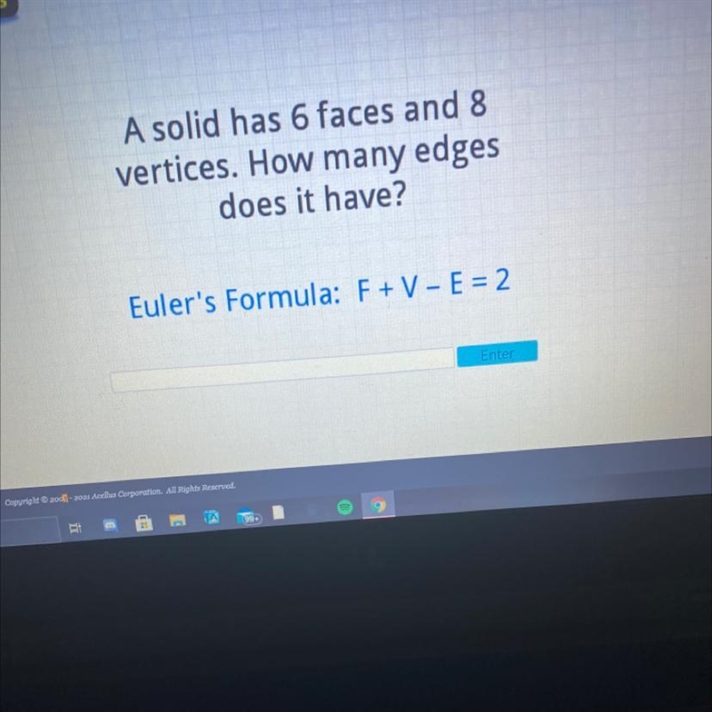 A solid has 6 faces and 8 vertices. How many edges does it have? Euler's Formula: F-example-1