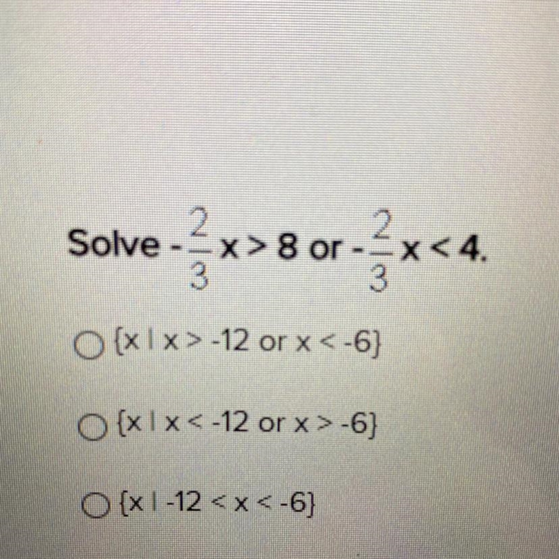 Solve -2/3x>8 or -2/3x <4-example-1