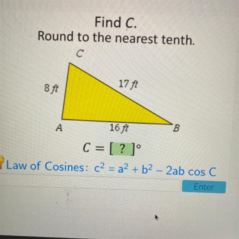 Find C. Round to the nearest tenth. с 17 ft 8 ft B А 16 ft C = [ ? ] Law of Cosines-example-1