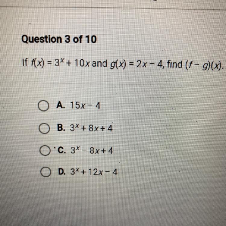 If f(x) = 3x + 10x and g(x) = 2x - 4, find (f- g)(x). O A. 15x-4 B. 3X + 8x+4 O c-example-1