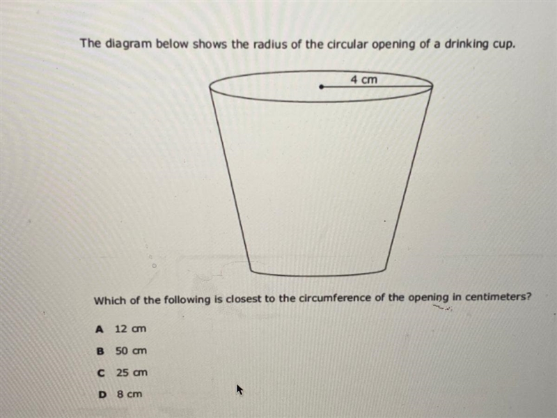 The diagram below shows the radius of the circular opening of a drinking cup. Which-example-1