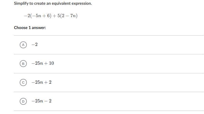 Simplify to create an equivalent expression. −2(−5n+6)+5(2−7n) plz help UwU-example-1