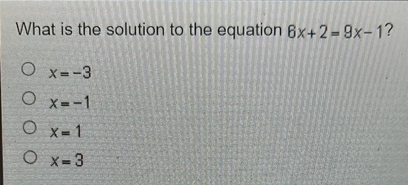 What is the solution to the equation 6x+2 - 9x-1? O X=-3 SUCHE O X=-1 O X=1 O X=3 T-example-1