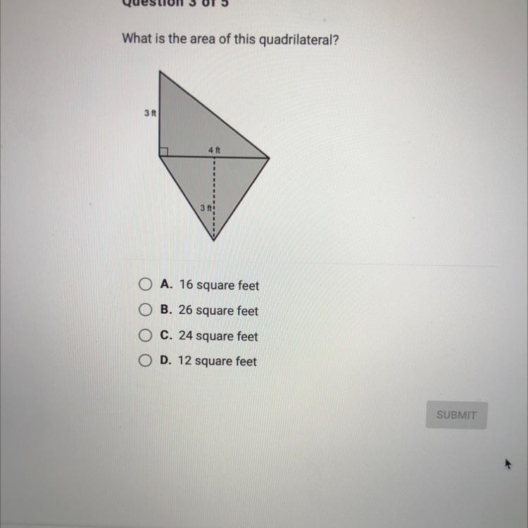 What is the area of this quadrilateral? 3 ft 4 ft 3 ft: O A. 16 square feet B. 26 square-example-1