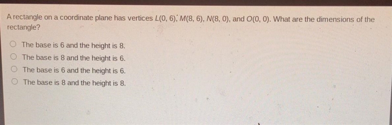 A rectangle on a coordinate plane has vertices L(0,6), M(8,6), N(8,0), and O(0,0). What-example-1