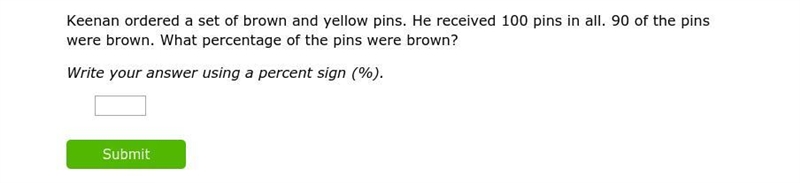 Keenan ordered a set of brown and yellow pins. He received 100 pins in all. 90 of-example-1