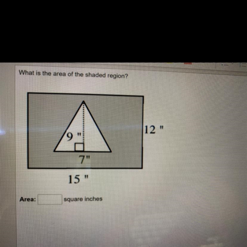 What is the area of the shaded region? 12" 7" 15" Area: _____ square-example-1