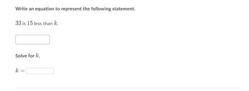 Write an equation to represent the following statement. 33 is 15 less than k. ______ Solve-example-1