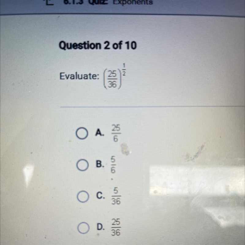 Evaluate (25/36)^1/2 A 25/6 B 5/6 C 5/36 D 25/36-example-1