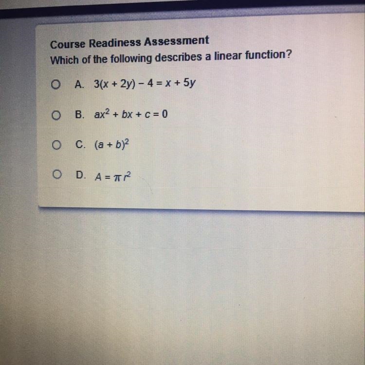 Which of the following describes a linear function? A. 3(x + 2y) - 4 = x + 5y B. ax-example-1