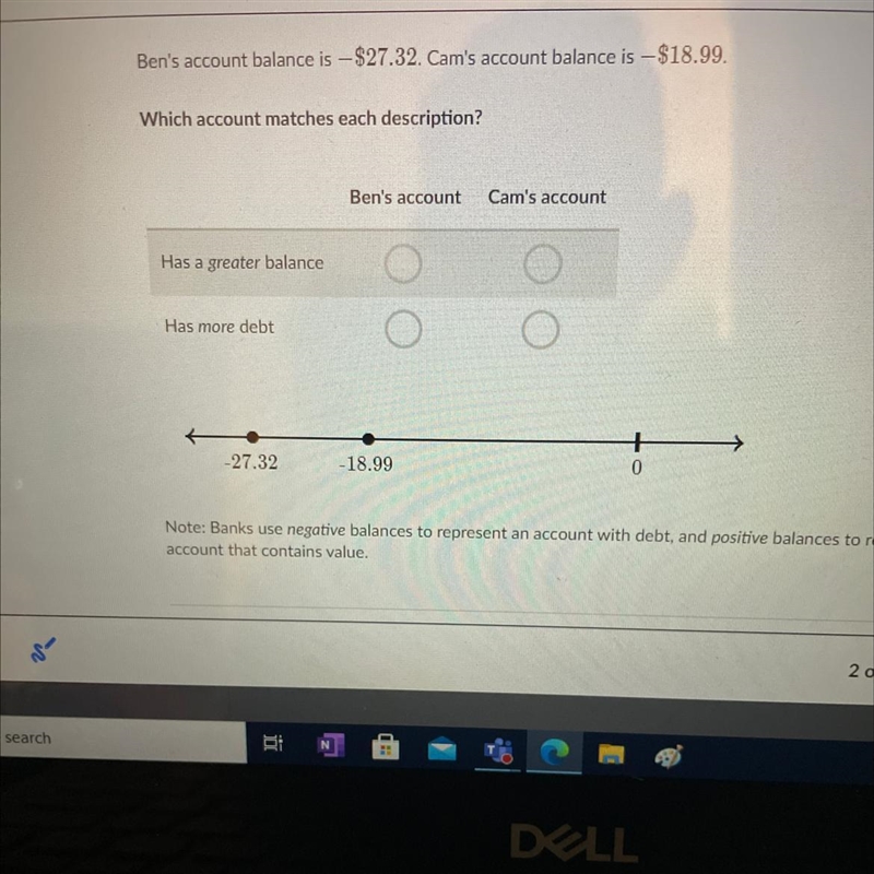 Ben's account balance is $27.32. Cam's account balance is -$18.99 Which account matches-example-1