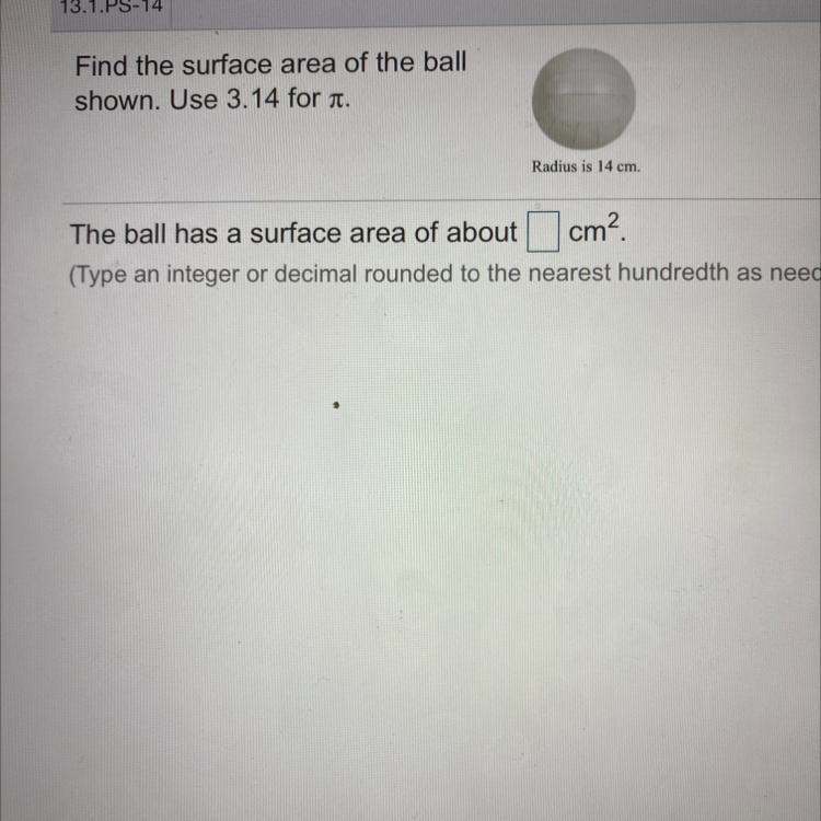 Find the surface area of the ball. Use 3.14 for π. The radius is 14 cm-example-1