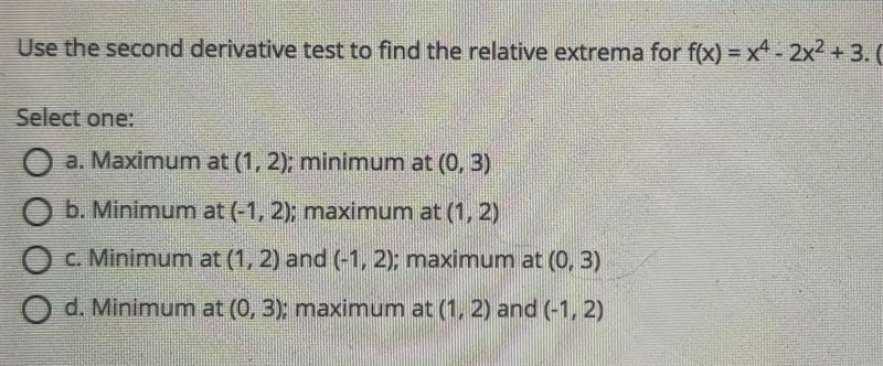 Use the second derivative test to find the relative extrema for f(x)=x^4-2x^2 + 3​-example-1