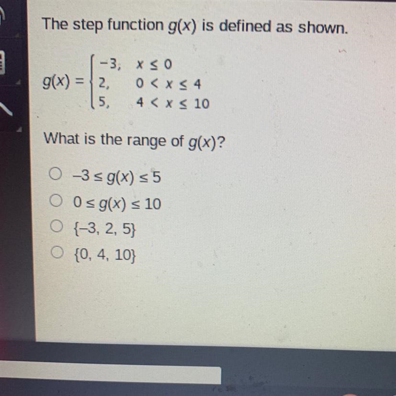 The step function g(x) is defined as shown. -3, X < 0 g(x) = 2 0 < x < 4 5, 4 &lt-example-1