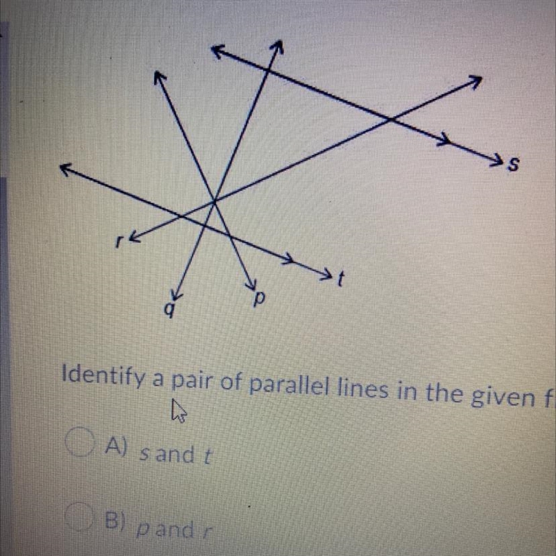 HELP Identify a pair of parallel lines in the given figure. OA) s and t OB) p and-example-1