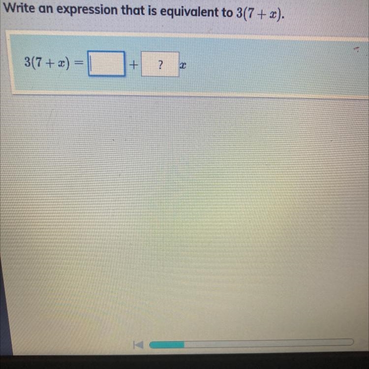 ) Write an expression that is equivalent to 3(7 + x). 3(7+ x) = + ? 7 Х 7 co 9 X 4 UT-example-1