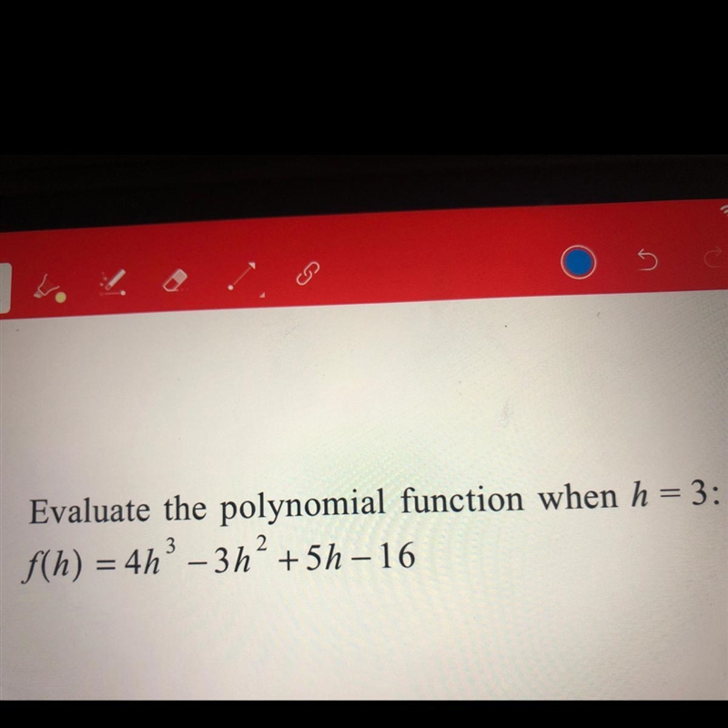 Evaluate the polynomial function when H=3 f(h)=4h^3-3h^2+5h-16-example-1