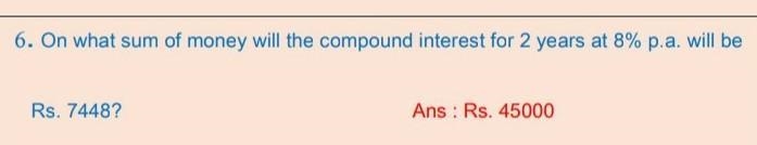 On what sum of money will the compound interest for 2 years at 8% p.a. will be ₹7448?​-example-1