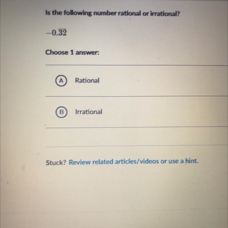 Is the following number rational or irrational? -0.32 Choose 1 answer: Rational B-example-1