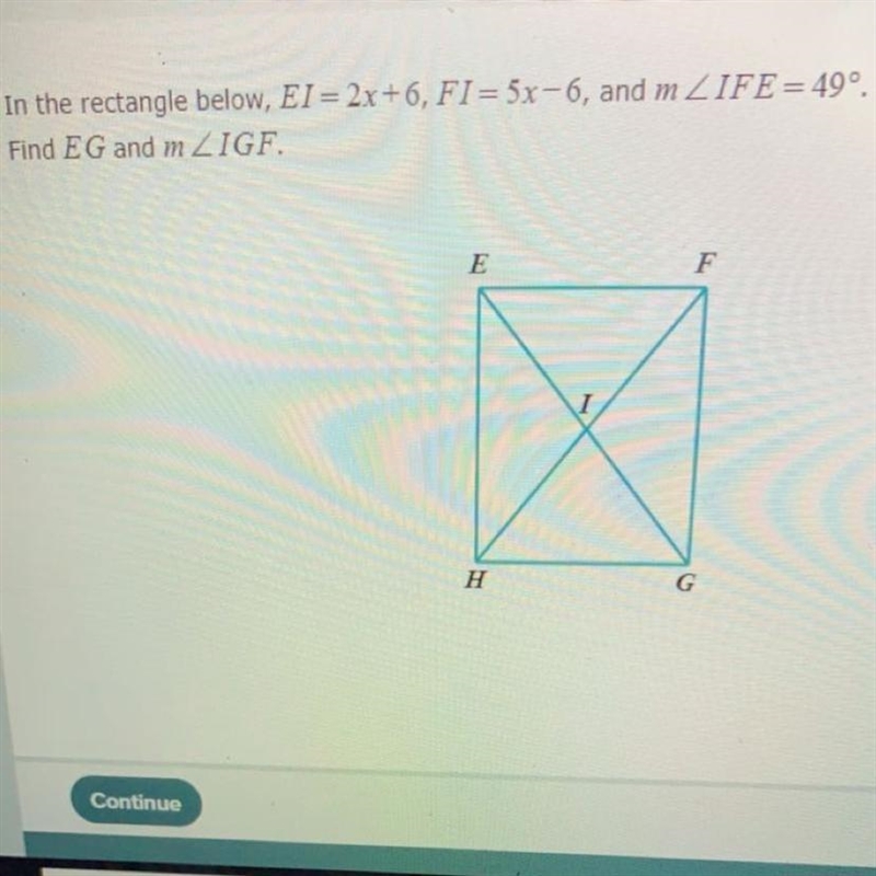 In the rectangle below, EI = 2x+6, FI = 5x-6, and m ZIFE = 49º. Find E G and m ZIGF-example-1