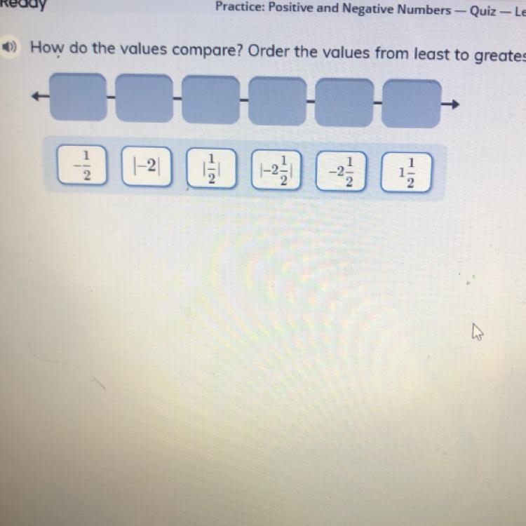 How do the values compare? Order the values from least to greatest. -1/2 | -2 | | 1/2 | | -2 1/2 | - 2 1/2 1 1/2-example-1