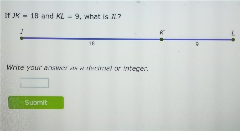 If JK = 18 and KL = 9, what is JL?​-example-1