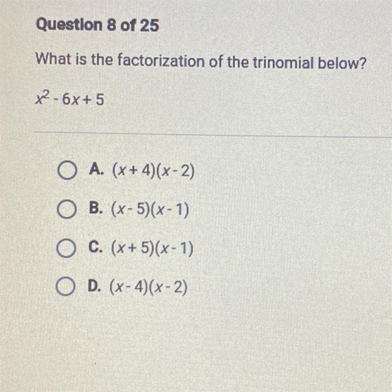 What is the factorization of the trinomial below? x² - 6x + 5 A. (x+4)(x-2) B. (X-example-1