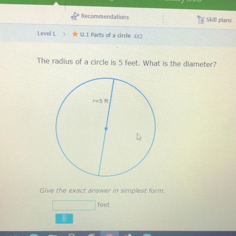 The radius of a circle is 5 feet. What is the diameter?-example-1