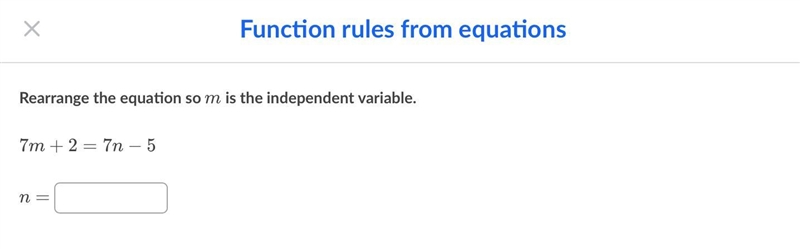 Rearrange the equation so m is the independent variable. 7m + 2 = 7n − 5 , n =-example-1